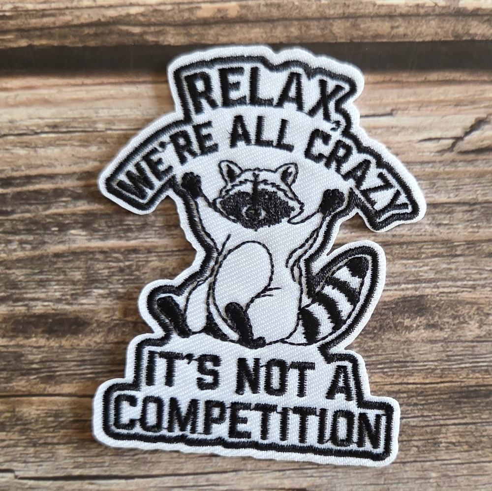 Relax We're All Crazy Its Not A Competition Raccoon Funny  Iron On Patch